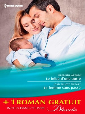 cover image of Le bébé d'une autre--La femme sans passé--Une équipe formidable